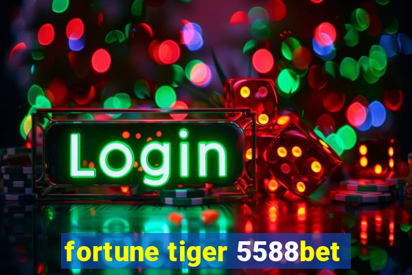 fortune tiger 5588bet